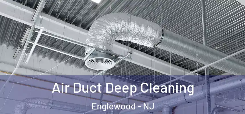 Air Duct Deep Cleaning Englewood - NJ