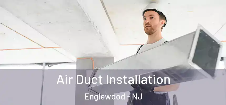  Air Duct Installation Englewood - NJ