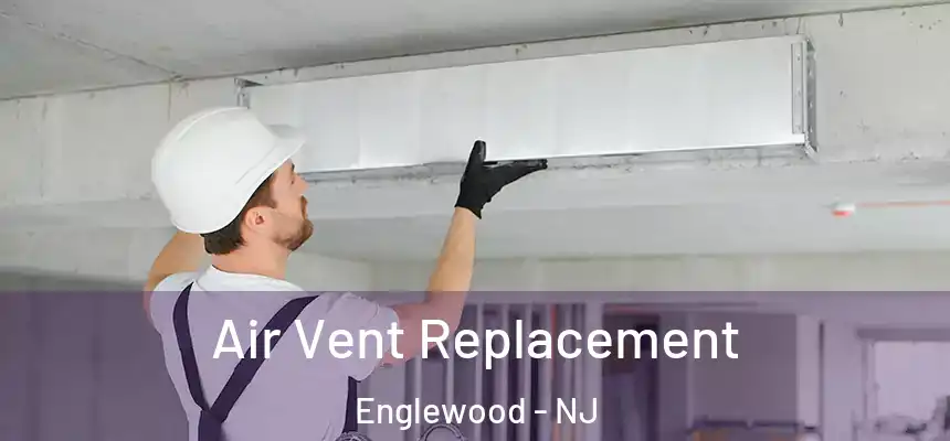 Air Vent Replacement Englewood - NJ