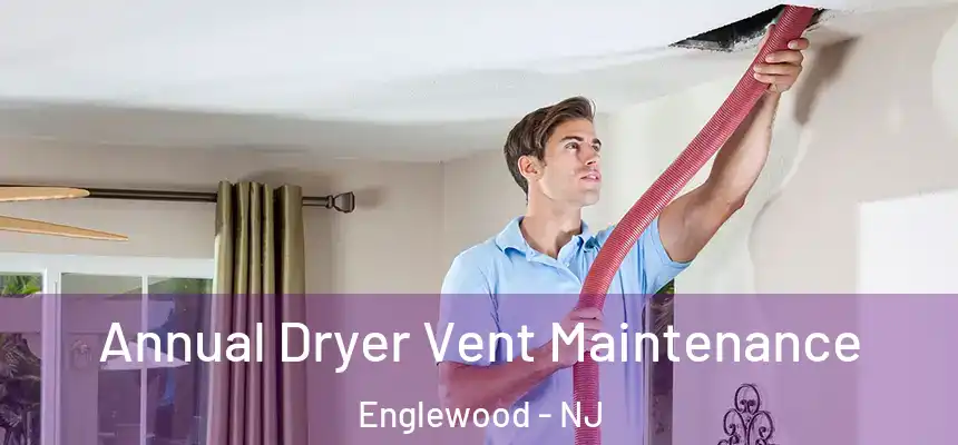  Annual Dryer Vent Maintenance Englewood - NJ