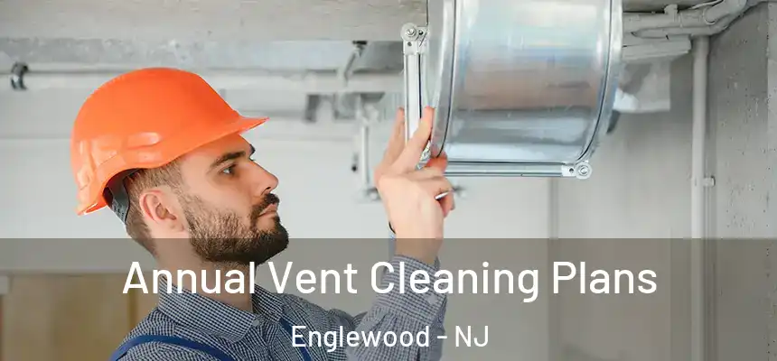  Annual Vent Cleaning Plans Englewood - NJ