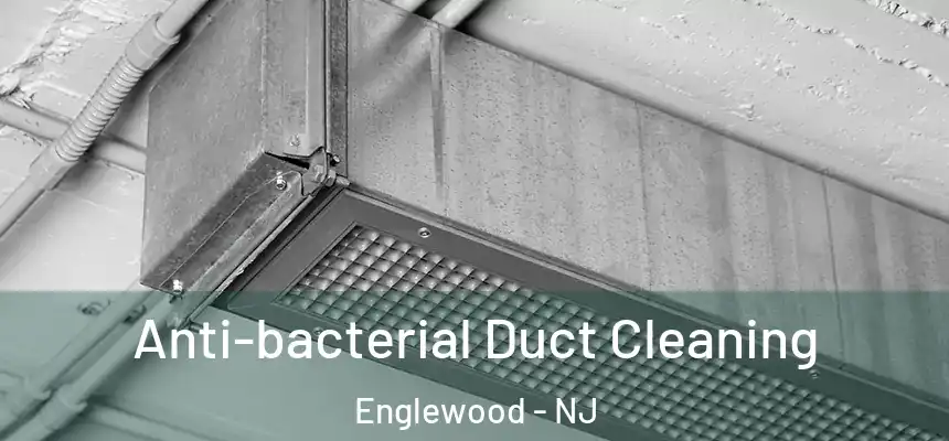  Anti-bacterial Duct Cleaning Englewood - NJ