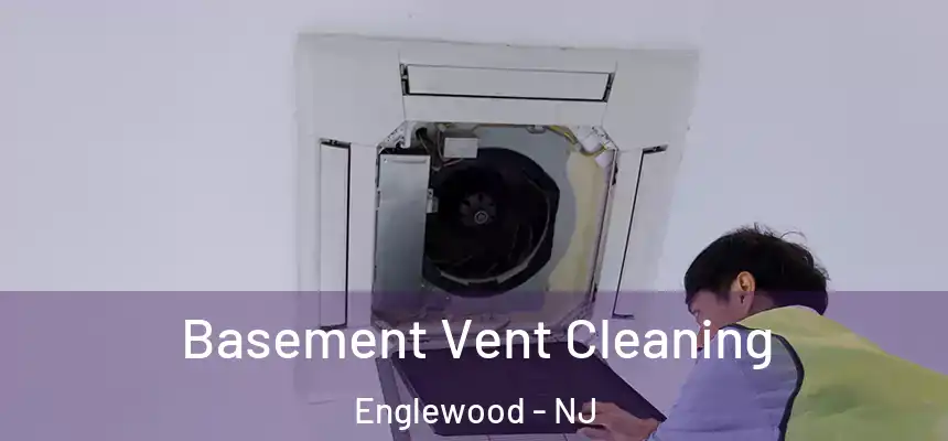Basement Vent Cleaning Englewood - NJ