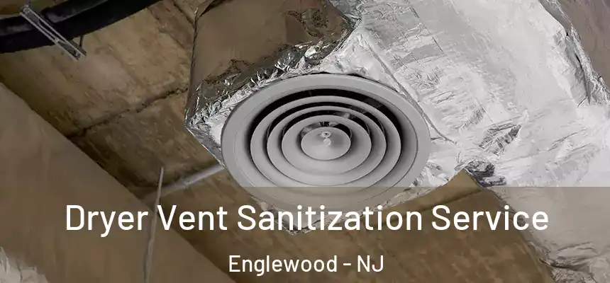 Dryer Vent Sanitization Service Englewood - NJ