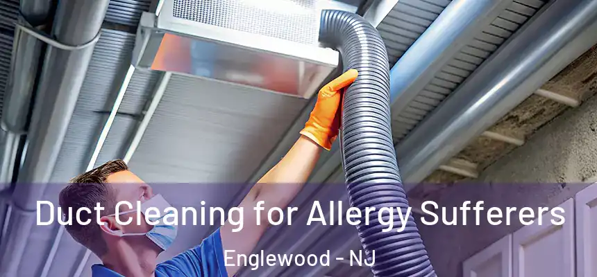 Duct Cleaning for Allergy Sufferers Englewood - NJ