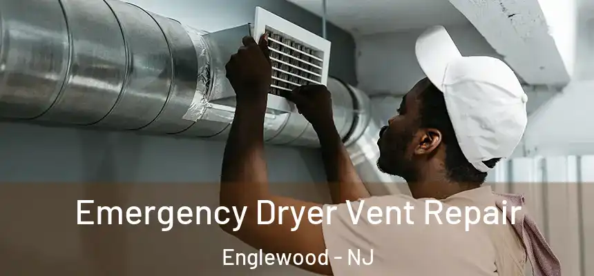 Emergency Dryer Vent Repair Englewood - NJ