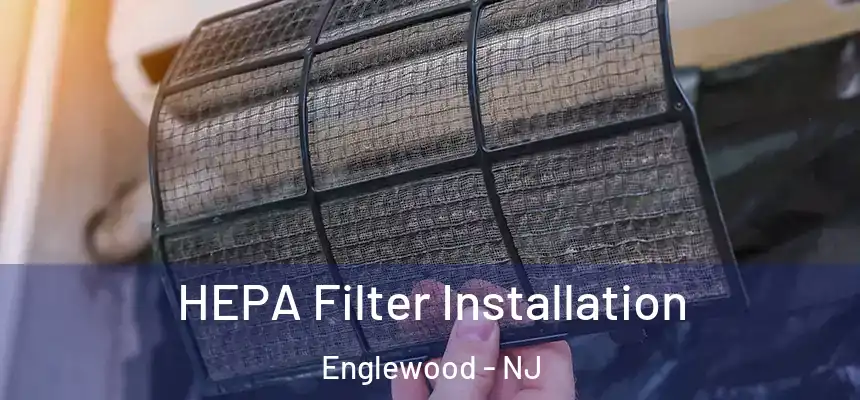  HEPA Filter Installation Englewood - NJ