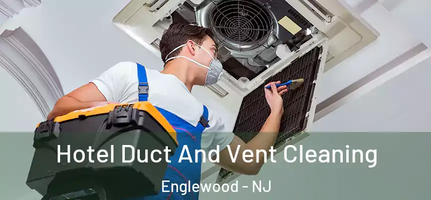  Hotel Duct And Vent Cleaning Englewood - NJ