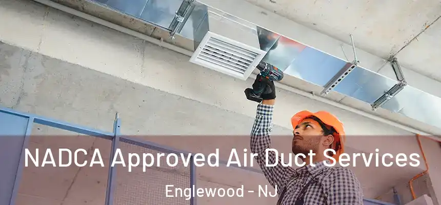 NADCA Approved Air Duct Services Englewood - NJ