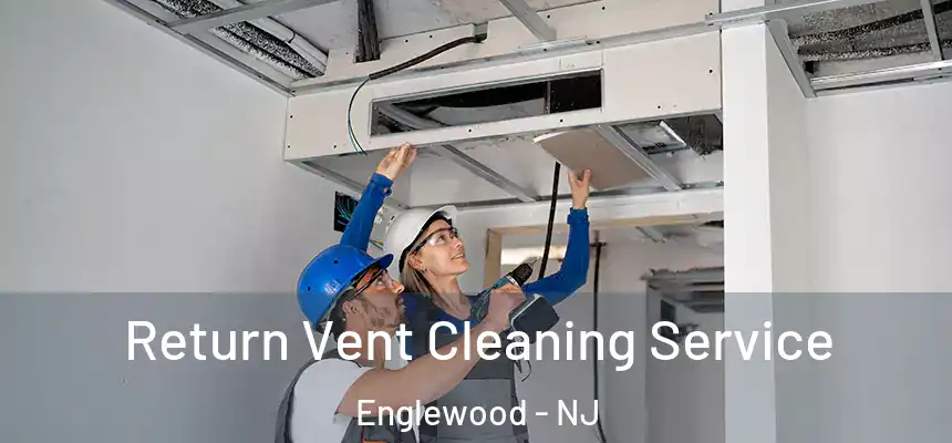 Return Vent Cleaning Service Englewood - NJ