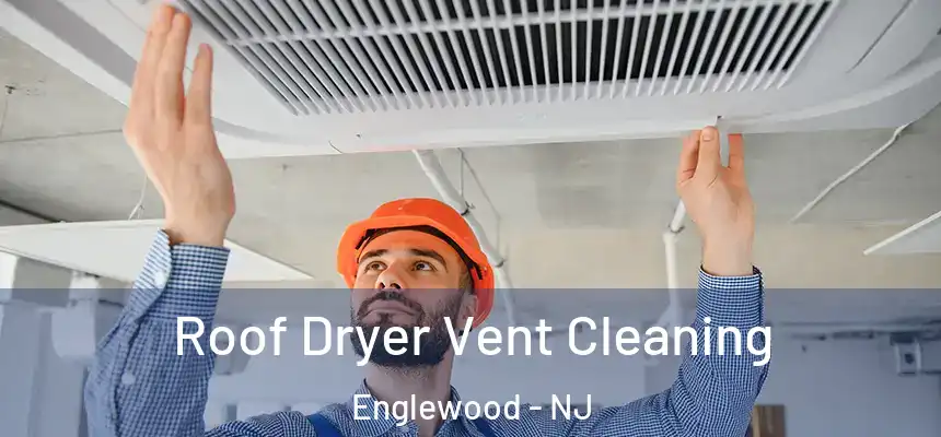  Roof Dryer Vent Cleaning Englewood - NJ