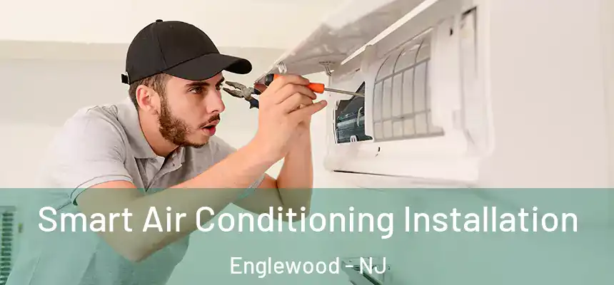 Smart Air Conditioning Installation Englewood - NJ