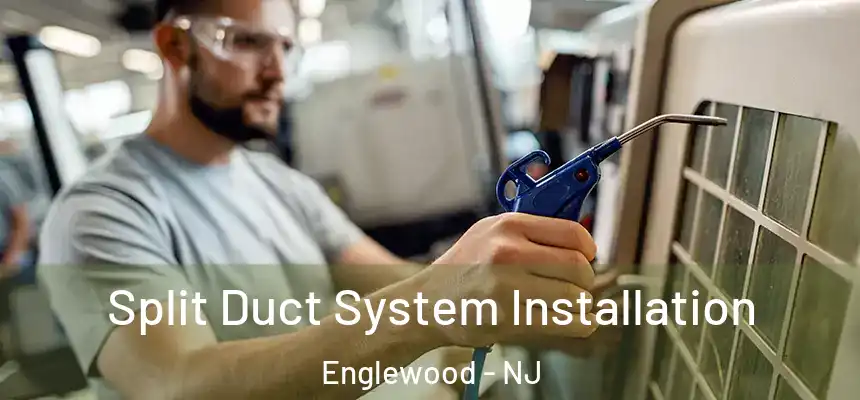 Split Duct System Installation Englewood - NJ