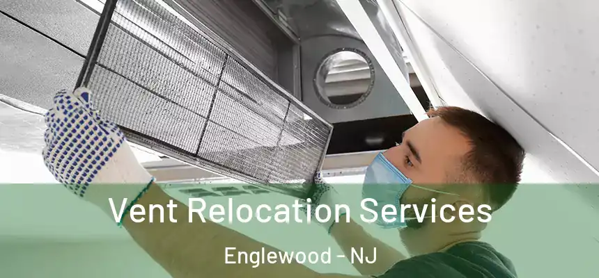Vent Relocation Services Englewood - NJ