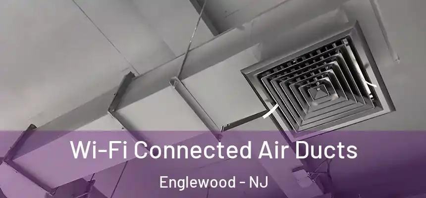 Wi-Fi Connected Air Ducts Englewood - NJ
